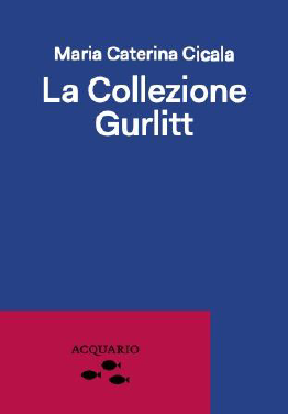 La Collezione Gurlitt - Maria Caterina Cicala