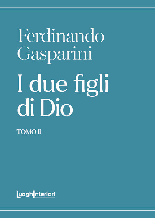 I DUE FIGLI DI DIO. Tomo II - Ferdinando Gasparini