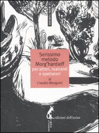 Il serissimo metodo Morg'Hantieff - Morganti Claudio