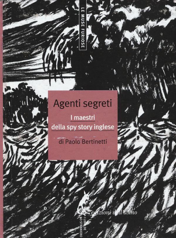 Agenti segreti. I maestri della spy story inglese - Bertinetti Paolo