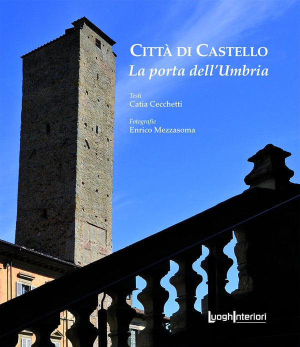 Città di Castello. La porta dell'Umbria. Ediz. illustrata - Cecchetti Catia