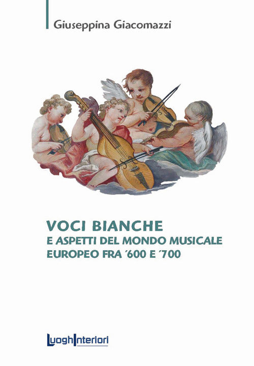 Voci bianche e aspetti del mondo musicale europeo fra '600 e '700 - Giacomazzi