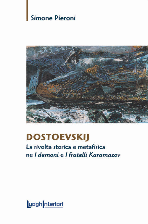 Dostoevskij. La rivolta storica e metafisica ne I demoni e I fratelli Karamaz