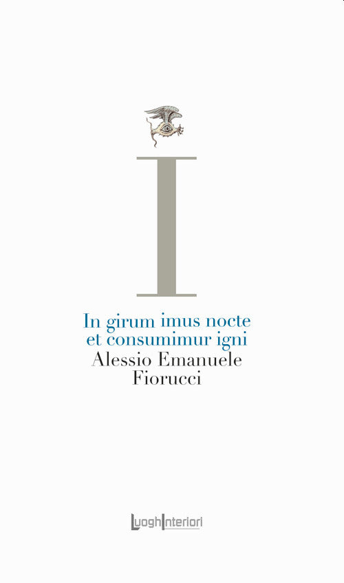In girum imus nocte et consumimur igni - Fiorucci Alessio Emanuele