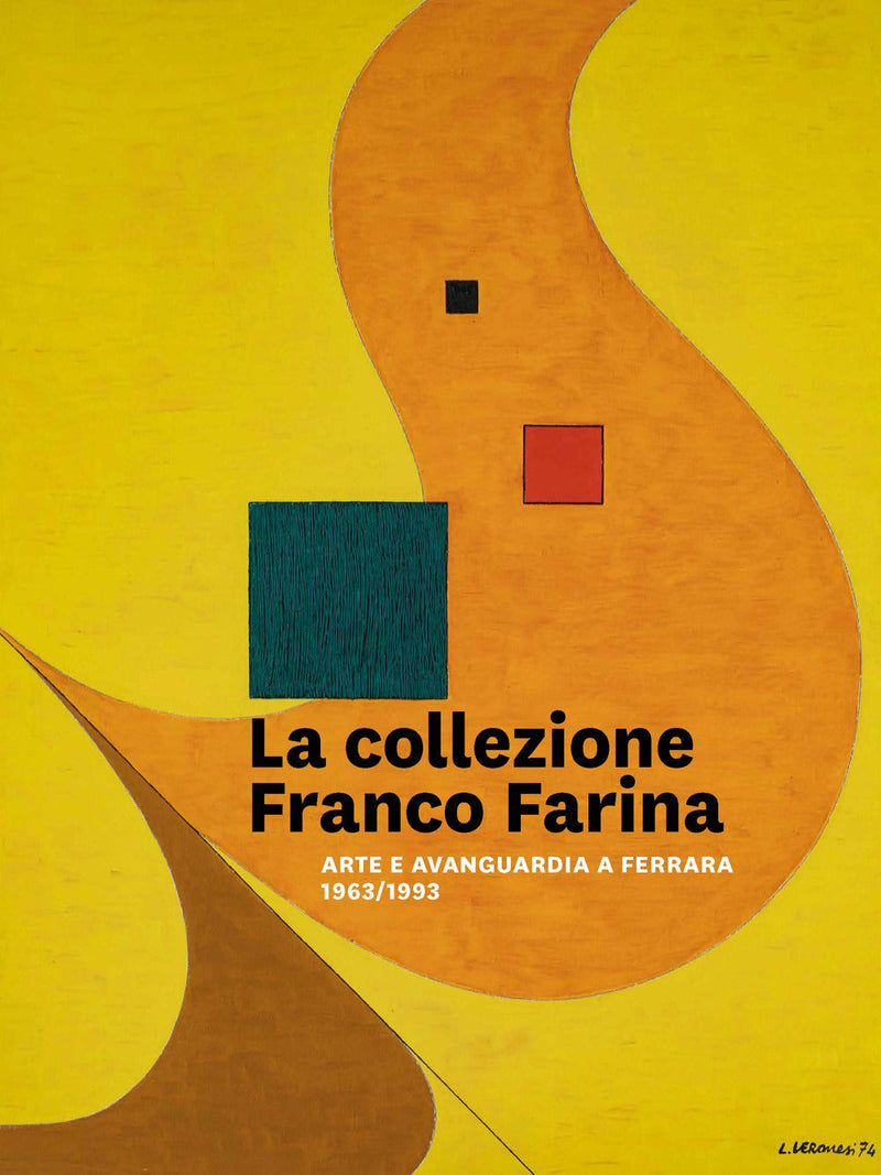 La collezione Franco Farina. Arte e avanguardia a Ferrara 1963-1993 - Fiorillo A
