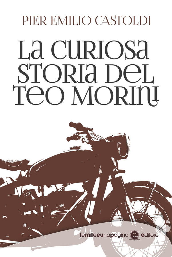 La curiosa storia del Teo Morini - Castoldi Pier Emilio
