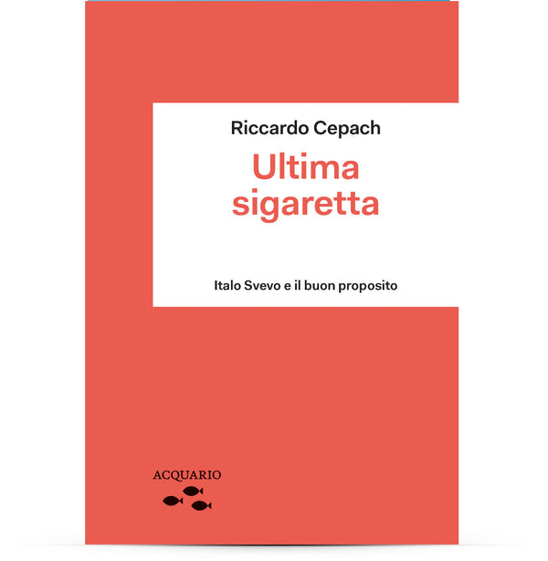 L'Ultima sigaretta. Italo Svevo e il buon proposito - Riccardo Cepach